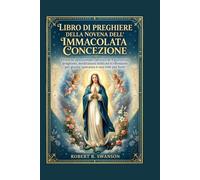 LIBRO DI PREGHIERE DELLA NOVENA DELL'IMMACOLATA CONCEZIONE: Percorso devozionale cattolico di 9 giorni con preghiere, meditazioni bibliche e riflessioni per grazia, speranza e una fede più forte