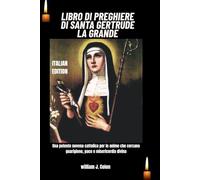 LIBRO DI PREGHIERE DI SANTA GERTRUDE LA GRANDE: Una potente novena cattolica per le anime che cercano guarigione, pace e misericordia divina