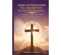 LIBRO DI PREGHIERE PER LA QUARESIMA E LA NOVENA PASQUALE: Un potente percorso di preghiera di 9 giorni per il rinnovamento spirituale, il pentimento, la Divina Misericordia e la gioia della.
