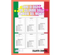 LIBRO DI QUIZ E DA COLORARE SULLE BANDIERE DEL MONDO: Un libro educativo e creativo per tutte le età: 40 grandi bandiere con 240 domande di cultura generale sui relativi paesi e bandiere.