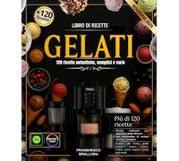 Libro di ricette gelati : 120 ricette autentiche, semplici e varie per tutti i gusti realizzate con Ninja Creami , gelatiera, Pacojet e frullatore ad ... yogurt gelato, frullati, gelati vegani