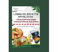 libro di ricette natalizie per coppie con friggitrice ad aria: Cibo per le feste facile delizioso e sano per due