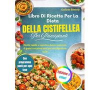 Libro Di Ricette Per La Dieta Della Cistifellea Per Principianti: Ricette rapide e saporite a basso contenuto di grassi con piano pasti per una digestione facile