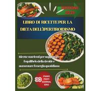 LIBRO DI RICETTE PER LA DIETA DELL'IPERTIROIDISMO: Ricette nutrienti per supportare l'equilibrio della tiroide e aumentare l'energia quotidiana