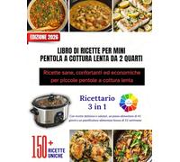 LIBRO DI RICETTE PER MINI PENTOLA A COTTURA LENTA DA 2 QUARTI: Ricette sane, confortanti ed economiche per piccole pentole a cottura lenta || Oltre ... con interni colorati e bellissime immagini