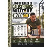 Libro Di Schede Di Calisthenics Militare Per Uomini Over 40: Un Programma Illustrato Di 28 Giorni Per Sviluppare Forza Funzionale, Migliorare L'resistenza E La Forma Fisica Generale