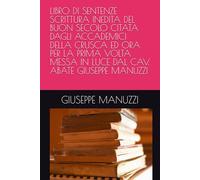 LIBRO DI SENTENZE SCRITTURA INEDITA DEL BUON SECOLO CITATA DAGLI ACCADEMICI DELLA CRUSCA ED ORA PER LA PRIMA VOLTA MESSA IN LUCE DAL CAV. ABATE GIUSEPPE MANUZZI