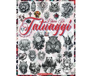 Libro Di Tatuaggi: Oltre 700 Disegni di Tatuaggi Moderni per Veri Tatuatori, Professionisti e Dilettanti. Tatuaggi di Animali, Farfalle, Rose, ... Ispireranno a Creare Disegni Grandi e Piccoli
