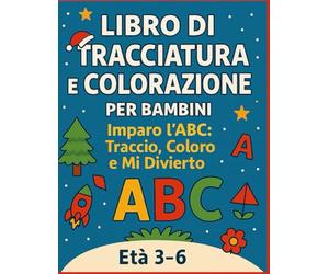 Libro di Tracciatura e Colorazione per Bambini: Imparo l’ABC: Traccio, Coloro e Mi Diverto!