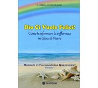 LIBRO DIO CI VUOLE FELICI - MANUALE DI PSICOMEDICINA QUANTISTICA VOL. 1 MODUGNO