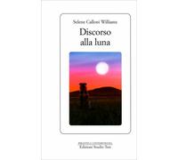 LIBRO DISCORSO ALLA LUNA - SELENE CALLONI WILLIAMS