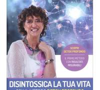 LIBRO DISINTOSSICA LA TUA VITA CON IL METODO DETOX PROFONDO - ALESSANDRA VICARIO