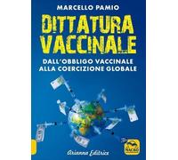 LIBRO DITTATURA VACCINALE. LA COERCIZIONE GLOBALE - MARCELLO PAMIO