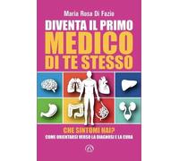 LIBRO DIVENTA IL PRIMO MEDICO DI TE STESSO - MARIA ROSA DI FAZIO