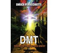 LIBRO DMT TERZO OCCHIO O INGANNO DELLO SPIRITO? ENRICA PERUCCHIETTI