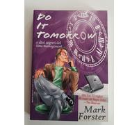 LIBRO DO IT TOMORROW - SEGRETI DEL TIME MANAGEMENT - MARK FORSTER-2009