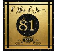 Libro d'Oro 81 Anni: Libro Elegante e Raffinato per Celebrare un Evento Speciale | Regalo e decorazioni di compleanno per uomo e donna | Grande Formato Moderno | 100 Pagine