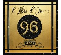 Libro d'Oro 96 Anni: Libro Elegante e Raffinato per Celebrare un Evento Speciale | Regalo e decorazioni di compleanno per uomo e donna | Grande Formato Moderno | 100 Pagine