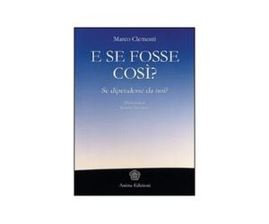 LIBRO E SE FOSSE COSI'? SE DIPENDESSE DA NOI? - MARCO CLEMENTI