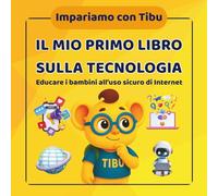 Libro educativo e didattico a colori per bambini 6-8 anni: Il mio primo libro sulla tecnologia: Impariamo con Tibu - collana di libri di attività, ... e conoscere come comportarsi online.