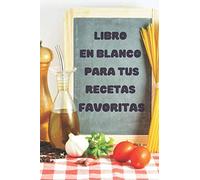 LIBRO EN BLANCO PARA TUS RECETAS FAVORITAS: Libro de recetas en blanco de cocina - para crear tus propios platos - cuaderno de recetas en blanco con ... no fallan - libro para recetas saludables en