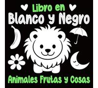 Libro en Blanco y Negro: 70 Imágenes de Alto Contraste de Animales, Frutas y Cosas para Bebés y Recién Nacidos