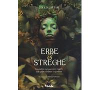 LIBRO ERBE E STREGHE. USI, PRATICHE E PREPARAZIONI MAGICHE - CECILIA LATTARI