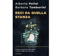 LIBRO ESCI DA QUELLA STANZA - ALBERTO PELLAI