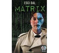 LIBRO ESCI DAL MATRIX - SCOPRI LA VERITÀ - MORRIS SAN