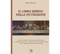 Libro esseno della nutrizione. L'arte di vivere in pace con il proprio corpo, la propria coscienza, la propria anima e il proprio spirito per un destino sano in una società sana