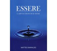 LIBRO ESSERE - LA RIVOLUZIONE DI SE STESSI - MATTEO BARALDO