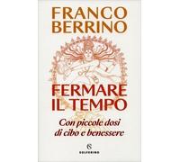 LIBRO FERMARE IL TEMPO CON PICCOLE DOSI DI CIBO E BENESSERE - FRANCO BERRINO