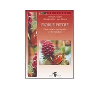 Fiori e pietre. Come curarsi con le pietre e i fiori di Bach - Gienger Mic...
