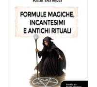 LIBRO FORMULE MAGICHE, INCANTESIMI E ANTICHI RITUALI - KATIA BERNACCI
