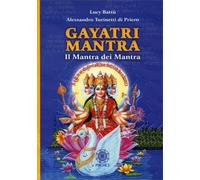 LIBRO GAYATRI MANTRA - IL MANTRA DEI MANTRA - LUCY BATTÙ