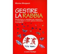 Gestire la rabbia. Mindfulness e mandala per imparare a controllare e usare questa emozione travolgente