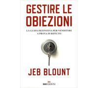 LIBRO GESTIRE LE OBIEZIONI. LA GUIDA PER VENDITORI A PROVA DI RIFIUTO JEB BLOUNT