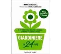 LIBRO GIARDINIERE IN 24 ORE - COSTRUIRE IL PROPRIO PARADISO - MARTINO RAGUSA