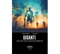 LIBRO GIGANTI. FIGLI DEL CIELO O UN’ALTRA UMANITÀ? - GIANLUCA LAMBERTI