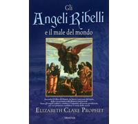 LIBRO GLI ANGELI RIBELLI E IL MALE DEL MONDO - ELIZABETH CLARE PROPHET