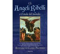 LIBRO GLI ANGELI RIBELLI E IL MALE DEL MONDO - ELIZABETH CLARE PROPHET