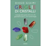 LIBRO GRIGLIE DI CRISTALLI - QUARZI GEOMETRIA SACRA E NUMEROLOGIA - DIEGO GIAIMI