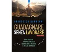 LIBRO GUADAGNARE SENZA LAVORARE. MANUALE PRATICO - FRANCESCO NARMENNI