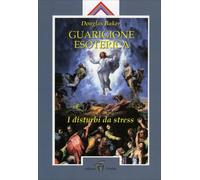LIBRO GUARIGIONE ESOTERICA. VOL.2 - DISTURBI DA STRESS - DOUGLAS BAKER