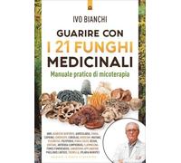 LIBRO GUARIRE CON I 21 FUNGHI MEDICINALI - IVO BIANCHI