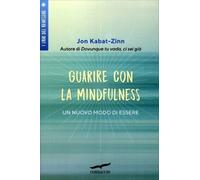 Guarire con la mindfulness. Un nuovo modo di essere