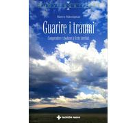 LIBRO GUARIRE I TRAUMI COMPRENDERE E RISOLVERE LE FERITE INTERIORI. M. MASSIGNAN