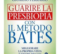 LIBRO GUARIRE LA PRESBIOPIA CON IL METODO BATES - GIORGIO FERRARIO