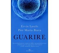LIBRO GUARIRE - LA SCOPERTA DELLA RIPROGRAMMAZIONE CELLULARE - ERVIN LASZLO