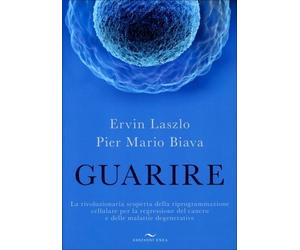 LIBRO GUARIRE - LA SCOPERTA DELLA RIPROGRAMMAZIONE CELLULARE - ERVIN LASZLO